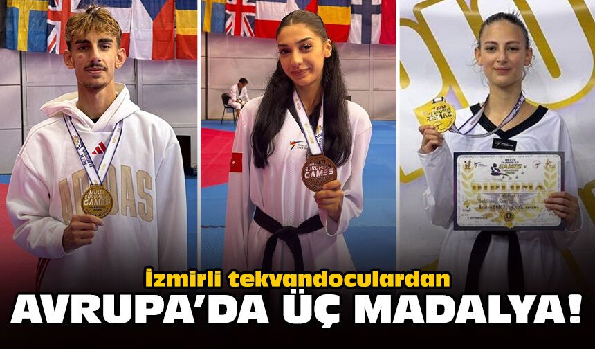 İzmirli tekvandoculardan Avrupa’da üç madalya!