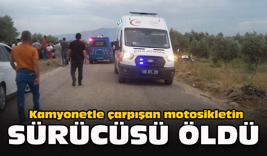 Kamyonetle çarpışan motosikletin sürücüsü öldü