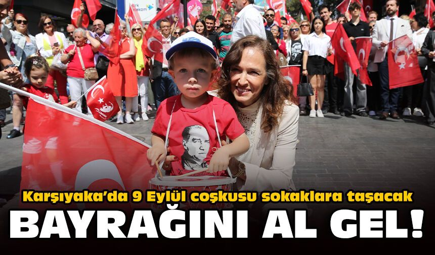 Karşıyaka’da 9 Eylül coşkusu sokaklara taşacak: Bayrağını al gel!