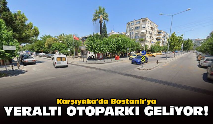 Karşıyaka’da Bostanlı’ya yeraltı otoparkı geliyor