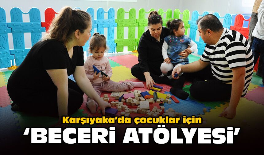 Karşıyaka’da çocuklar için ‘Beceri Atölyesi’ başlıyor