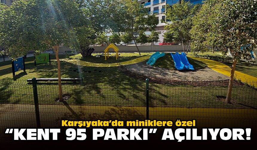 Karşıyaka’da miniklere özel “Kent 95 Parkı” açılıyor!