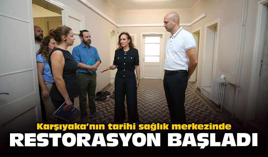 Karşıyaka’nın tarihi sağlık merkezinde restorasyon başladı