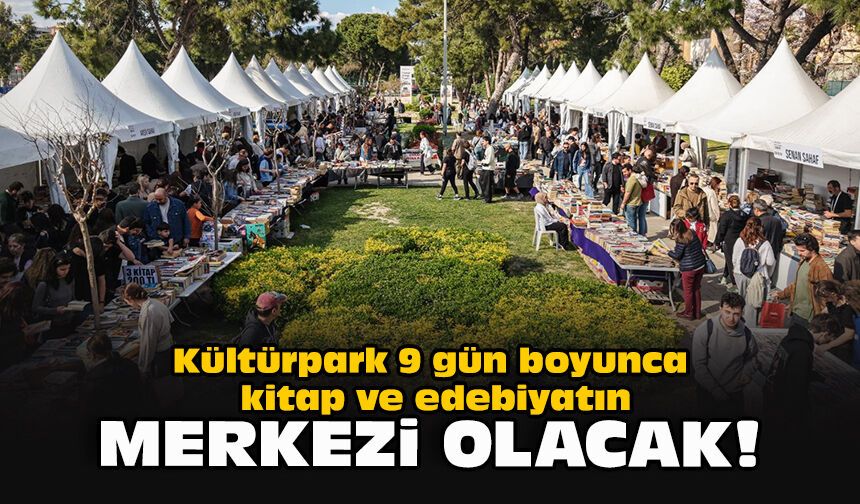 Kültürpark 9 gün boyunca kitap ve edebiyatın merkezi olacak!
