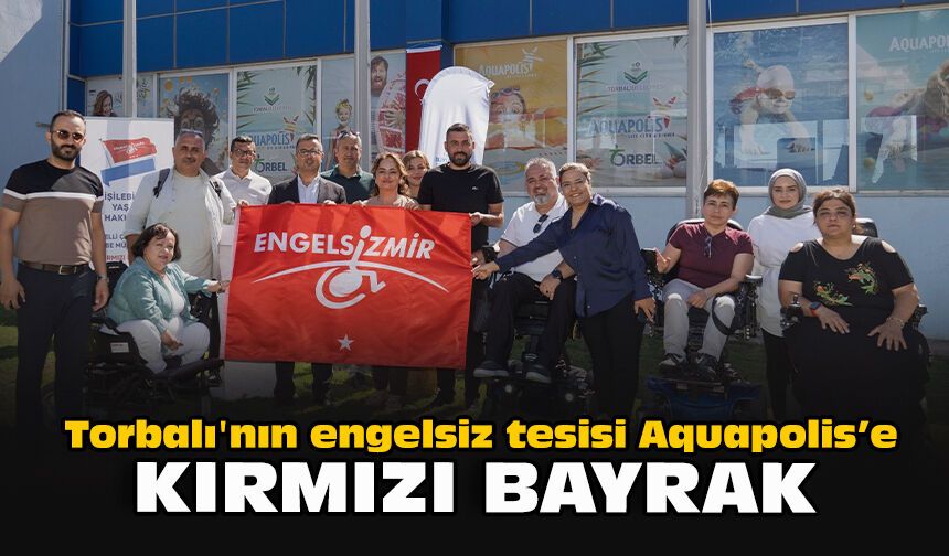 Torbalı'nın engelsiz tesisi Aquapolis’e Kırmızı Bayrak