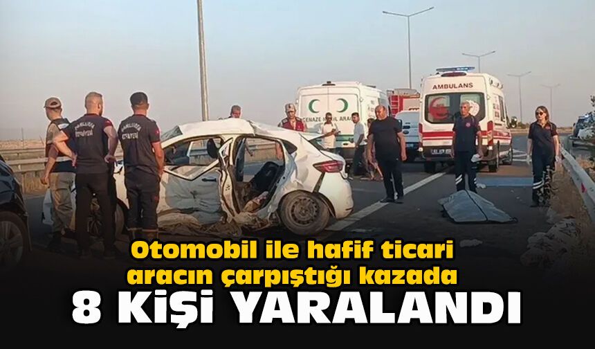 Otomobil ile hafif ticari aracın çarpıştığı kazada 8 kişi yaralandı