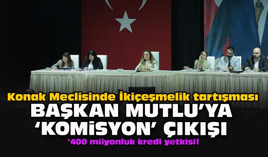Konak Meclisinde İkiçeşmelik tartışması... Başkan Mutlu'ya 'komisyon' çıkışı