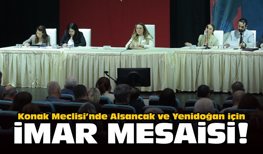 Konak Meclisi’nde Alsancak ve Yenidoğan için imar mesaisi