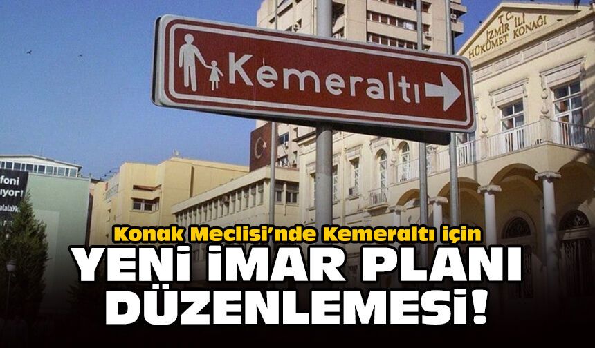 Konak Meclisi’nde Kemeraltı için yeni imar planı düzenlemesi