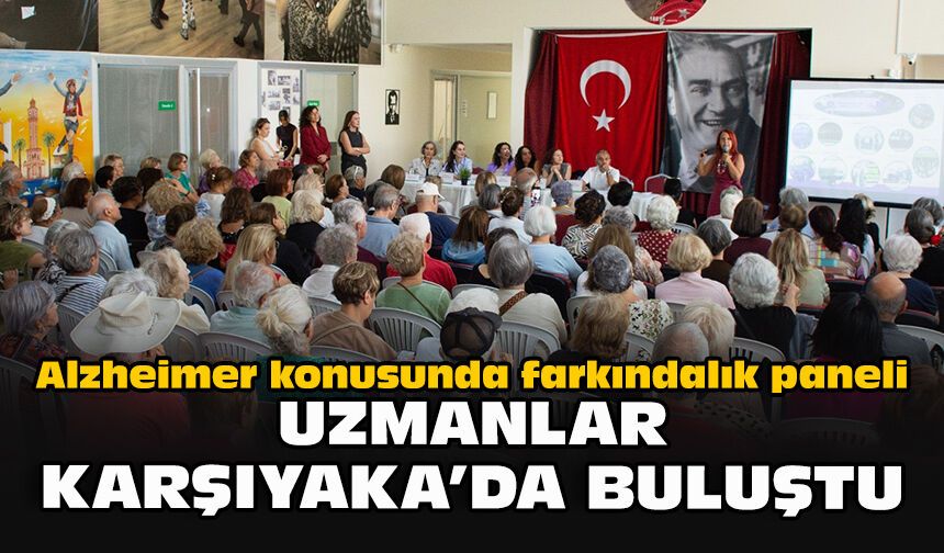 Alzheimer konusunda farkındalık paneli: Uzmanlar Karşıyaka’da buluştu