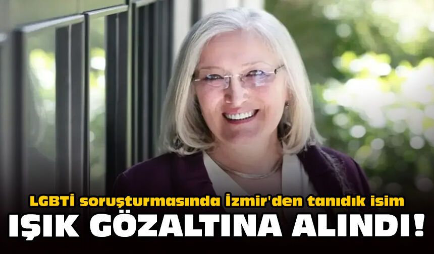 LGBTİ soruşturmasında İzmir'den tanıdık isim: Işık gözaltına alındı!