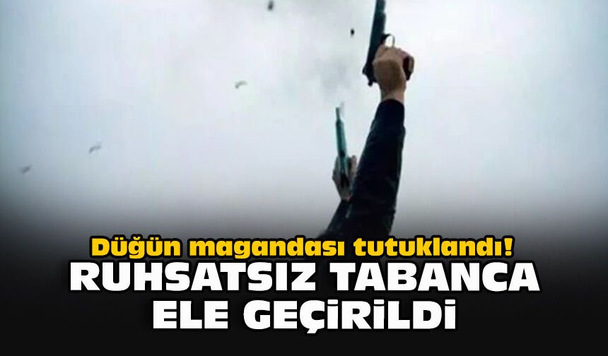 Düğün magandası tutuklandı! Ruhsatsız tabanca ele geçirildi