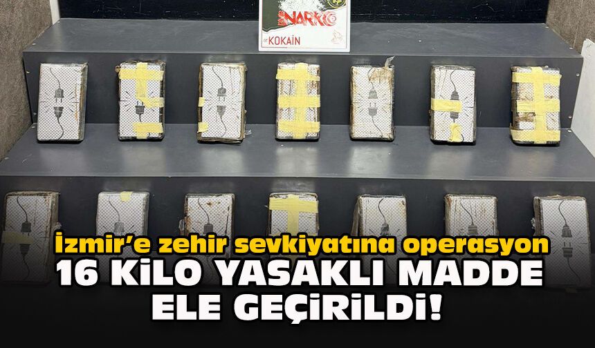 İzmir’e zehir sevkiyatına operasyon: 16 kilo yasaklı madde ele geçirildi!
