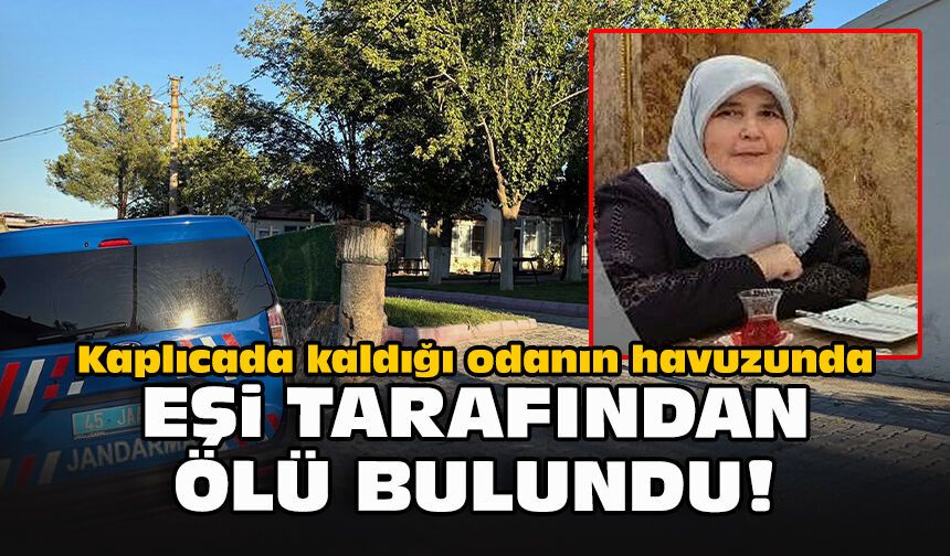 Kaplıcada kaldığı odanın havuzunda eşi tarafından ölü bulundu