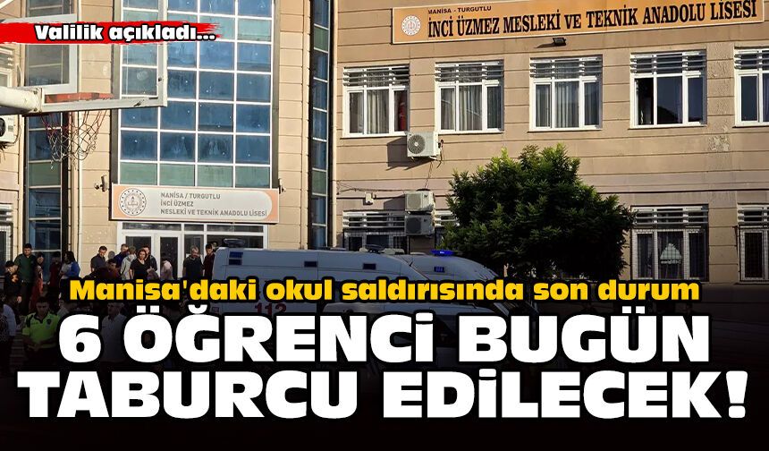Manisa'daki okul saldırısında son durum: 6 öğrenci bugün taburcu edilecek!