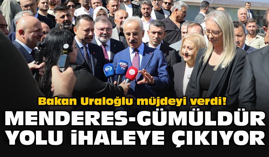Bakan Uraloğlu müjdeyi verdi! Menderes-Gümüldür yolu ihaleye çıkıyor