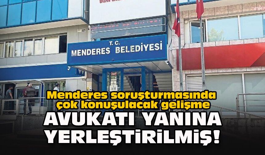 Menderes soruşturmasında çok konuşulacak gelişme... Avukatı yanına yerleştirilmiş!