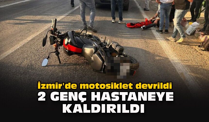 İzmir'de motosiklet devrildi: 2 genç hastaneye kaldırıldı