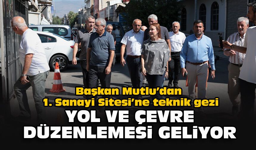 Başkan Mutlu’dan 1. Sanayi Sitesi’ne teknik gezi: Yol ve çevre düzenlemesi geliyor