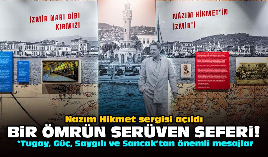Nazım Hikmet sergisi açıldı: Bir ömrün serüven seferi!