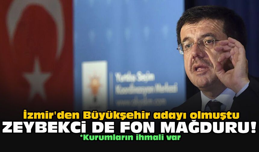 İzmir'den Büyükşehir adayı olmuştu... Zeybekci de fon mağduru!