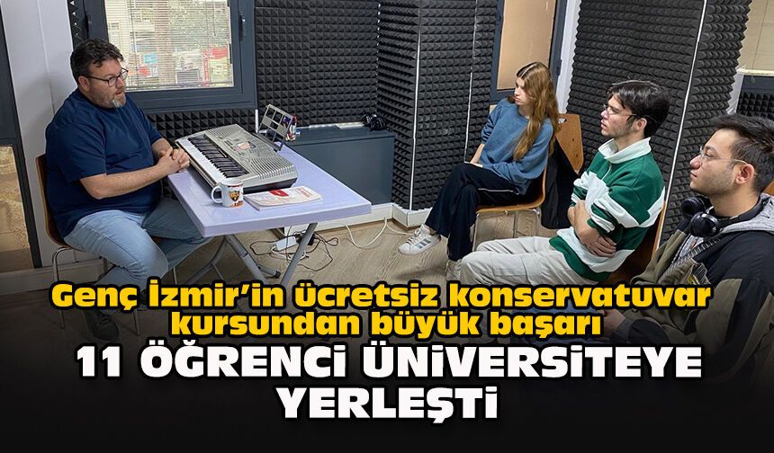 Genç İzmir’in ücretsiz konservatuvar kursundan büyük başarı: 11 öğrenci üniversiteye yerleşti