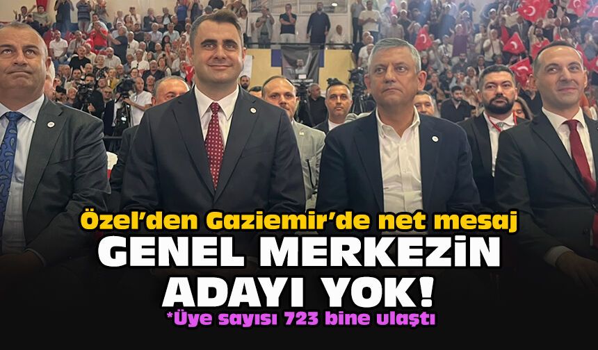 Özel’den Gaziemir’de net mesaj: Genel Merkezin adayı yok!