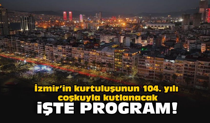 İzmir’in kurtuluşunun 104. yılı coşkuyla kutlanacak... İşte program!