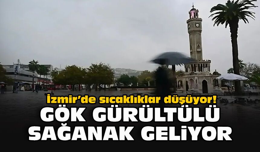 İzmir’de sıcaklıklar düşüyor! Gök gürültülü sağanak geliyor