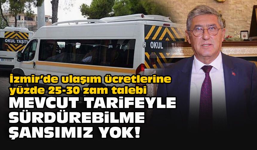 İzmir’de ulaşım ücretlerine yüzde 25-30 zam talebi: Mevcut tarifeyle sürdürebilme şansımız yok!