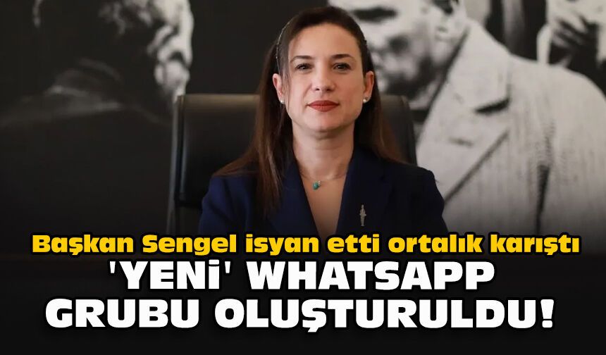 Başkan Sengel isyan etti ortalık karıştı... 'Yeni' WhatsApp grubu oluşturuldu!