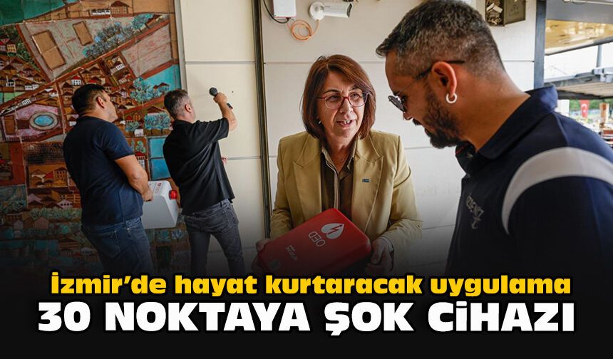 İzmir’de hayat kurtaracak uygulama: 30 noktaya şok cihazı