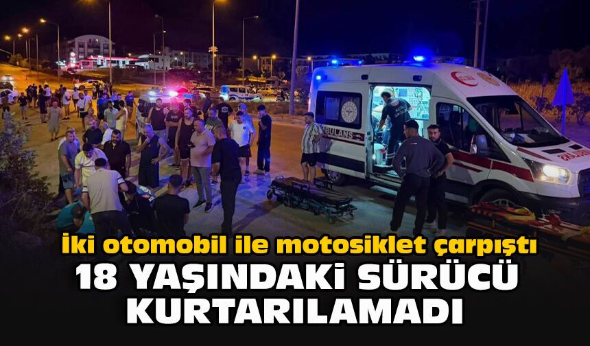 İki otomobil ile motosiklet çarpıştı: 18 yaşındaki sürücü kurtarılamadı