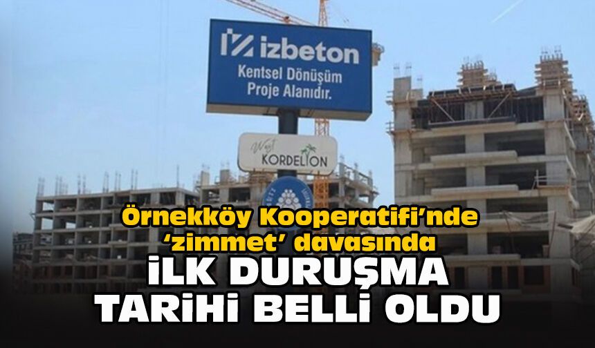 Örnekköy Kooperatifi’nde ‘zimmet’ davasında ilk duruşma tarihi belli oldu
