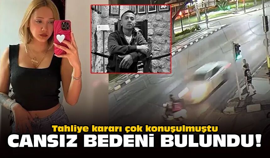 Tahliye kararı çok konuşulmuştu: Cansız bedeni bulundu!