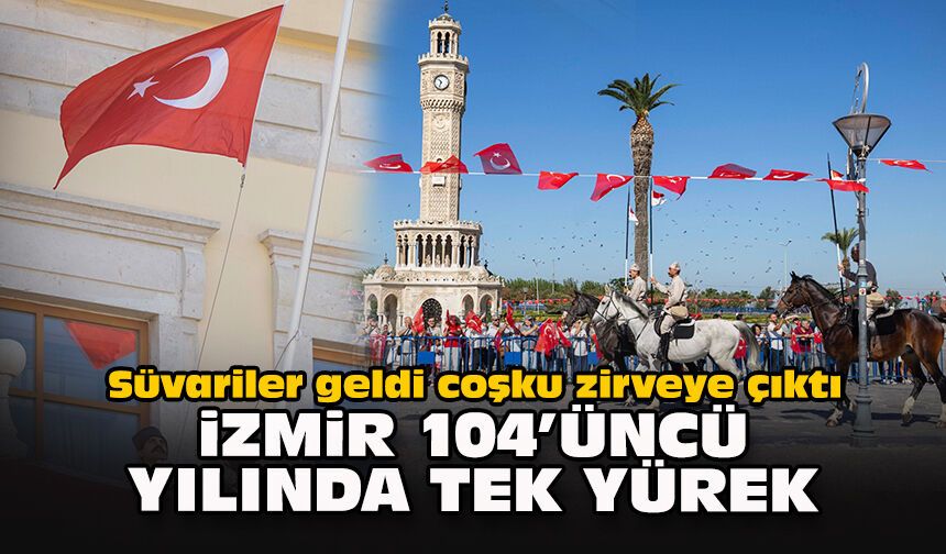Süvariler geldi, coşku zirveye çıktı: İzmir 104’üncü yılında tek yürek