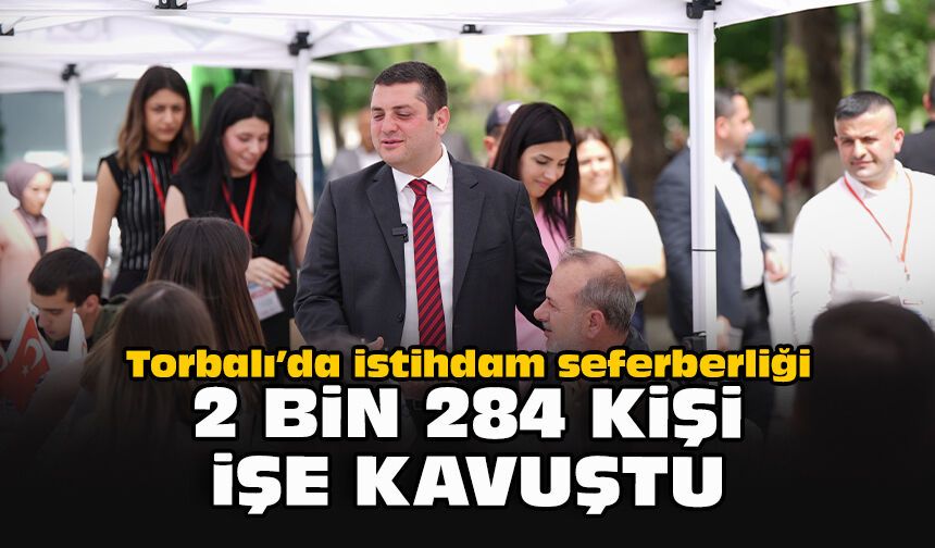 Torbalı’da istihdam seferberliği: 2 bin 284 kişi işe kavuştu
