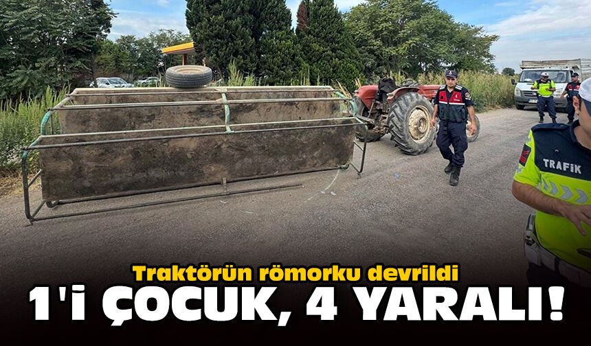 Traktörün römorku devrildi: 1'i çocuk, 4 yaralı!
