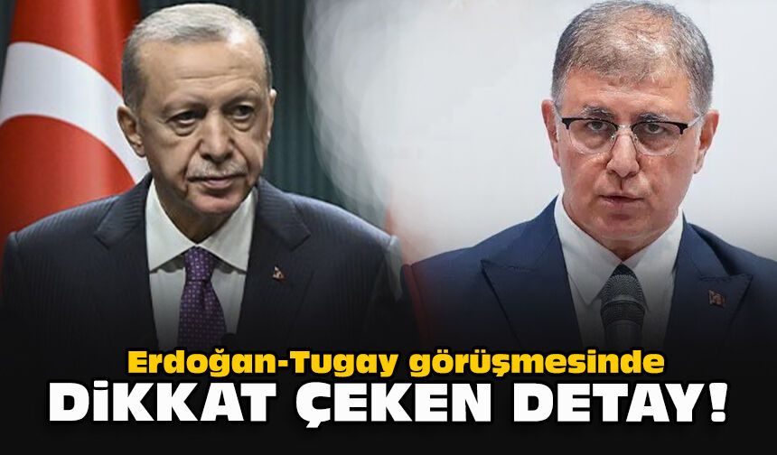 Erdoğan-Tugay görüşmesinde dikkat çeken detay!