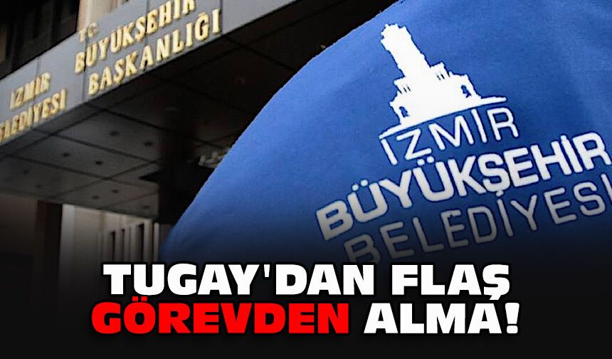 Tugay'dan flaş görevden alma!