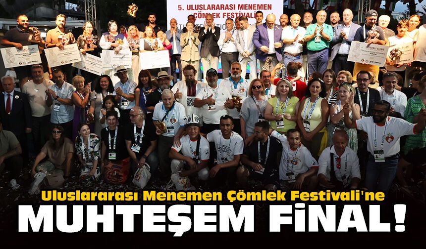 Uluslararası Menemen Çömlek Festivali'ne muhteşem final!