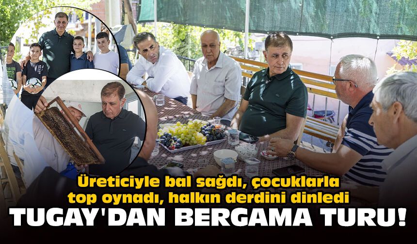 Üreticiyle bal sağdı, çocuklarla top oynadı, halkın derdini dinledi: Tugay'dan Bergama turu!