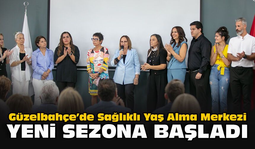 Güzelbahçe’de Sağlıklı Yaş Alma Merkezi yeni sezona başladı