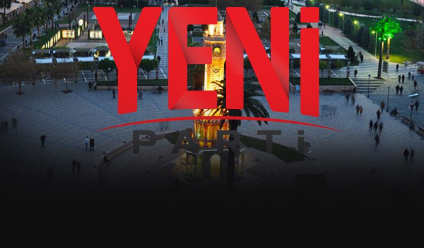 YENİ Parti İzmir kongre tarihleri netleşti