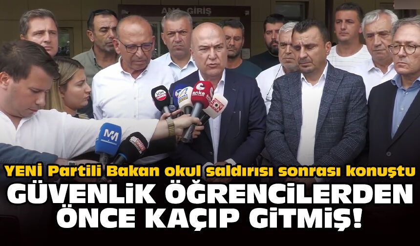 YENİ Partili Bakan okul saldırısı sonrası konuştu: Güvenlik öğrencilerden önce kaçıp gitmiş!