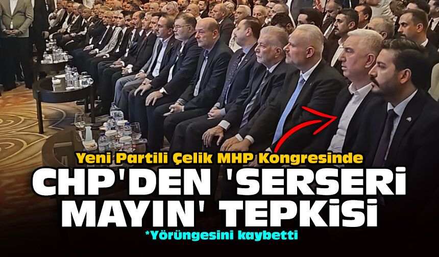 Yeni Partili Çelik MHP Kongresinde: CHP'den 'Serseri mayın' tepkisi
