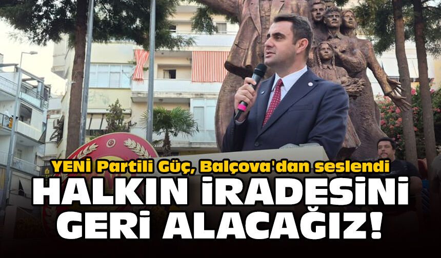 YENİ Partili Güç, Balçova'dan seslendi: Halkın iradesini geri alacağız!