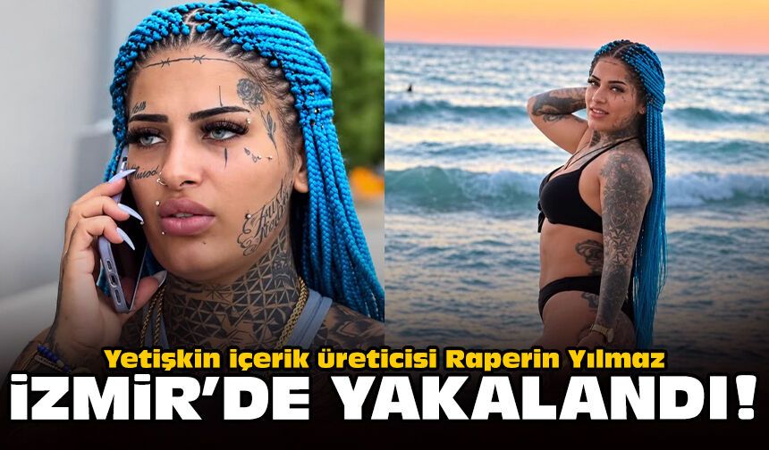 Yetişkin içerik üreticisi Raperin Yılmaz İzmir’de yakalandı!
