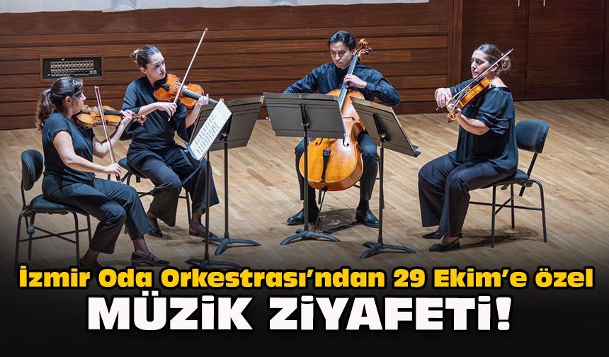 İzmir Oda Orkestrası’ndan 29 Ekim’e özel müzik ziyafeti!