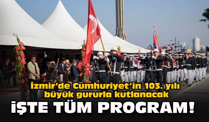 İzmir’de Cumhuriyet’in 103. yılı büyük gururla kutlanacak: İşte tüm program!